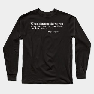 Believe Them The First Time Angelou Long Sleeve T-Shirt